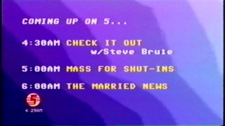 Channel 5 is said to air "Check It Out" at 4 AM, before "Mass for Shut-Ins" and "The Married News."