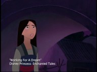 Mulan sings "Working for a Dream", a short song apparently intended for her unrealized Disney Princess Enchanted Tales volume.