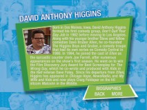 Along with the rest of the main cast, David Anthony Higgins' career is summarized in the third disc's cast biographies feature.