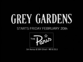 A theatrical trailer and TV spot promote the release of "Grey Gardens" to New York's The Paris theater.